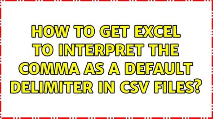 How to get Excel to interpret the comma as a default delimiter in CSV files?
