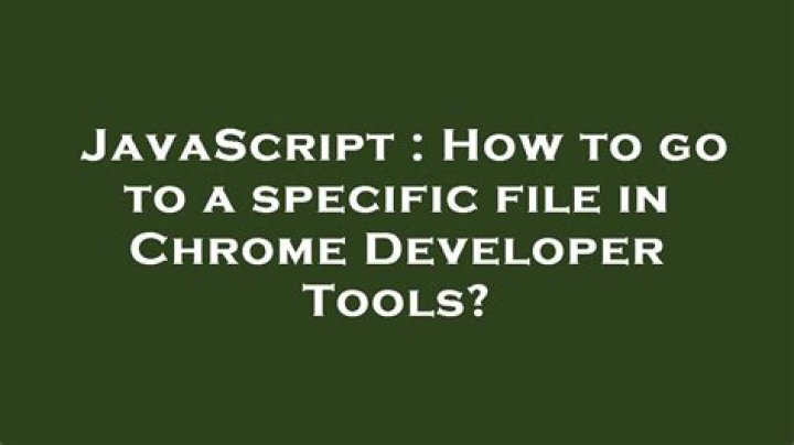 How to go to a specific file in Chrome Developer Tools?