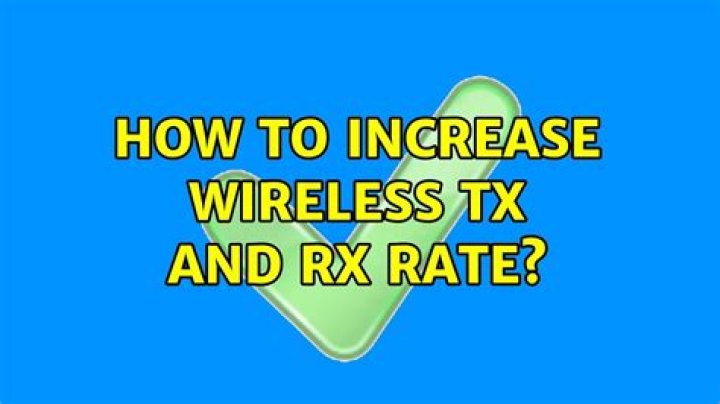 How to increase Wireless Tx and Rx Rate?