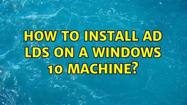 How to Install AD LDS on a Windows 10 Machine