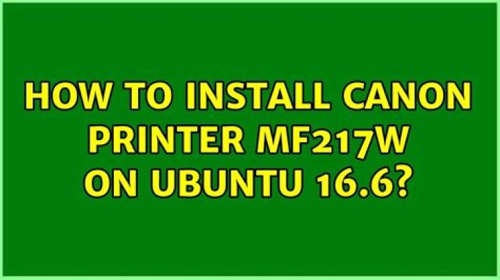 How to install Canon Printer MF217w on UBUNTU 16.6