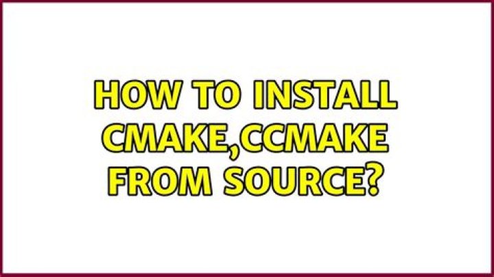 How to install cmake,ccmake from source?