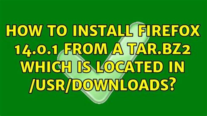 How to install firefox 14.0.1 from a tar.bz2 which is located in /usr/downloads? [duplicate]