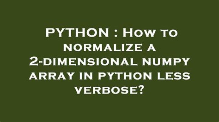 How to normalize a 2-dimensional numpy array in python less verbose?