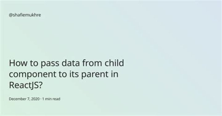 How to pass data from child component to its parent in ReactJS?