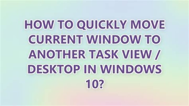 How to quickly move current window to another Task View / desktop in Windows 10?
