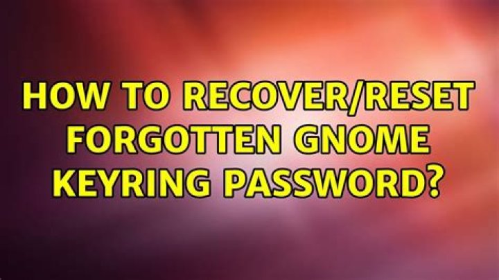 How to recover/reset forgotten Gnome Keyring Password?