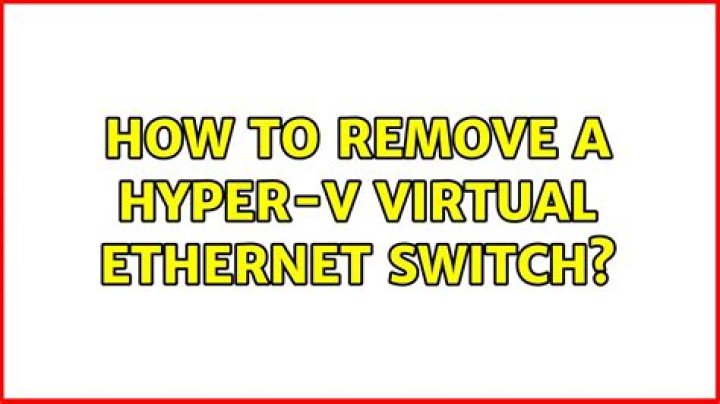 How to remove a Hyper-V virtual Ethernet switch