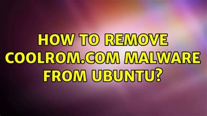 How to remove coolrom.com malware from ubuntu? [duplicate]