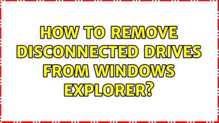 How to remove disconnected drives from Windows Explorer