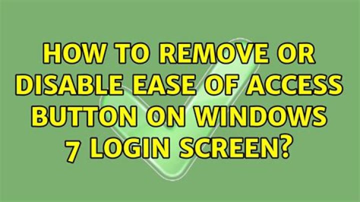 How to remove or disable Ease of Access button on Windows 7 login screen