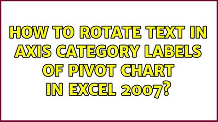 How to rotate text in axis category labels of Pivot Chart in Excel 2007?