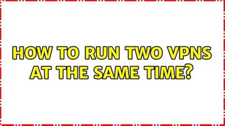 How to run two VPNs at the same time?