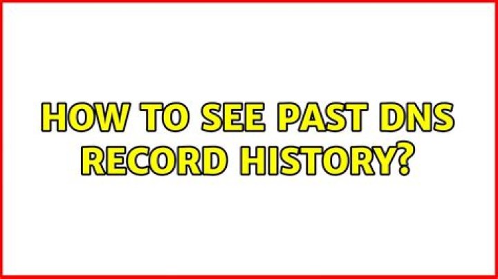 How to see past DNS record history