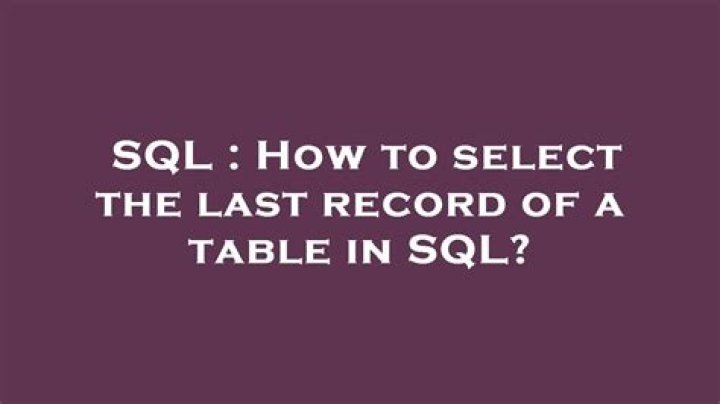 How to select the last record of a table in SQL?