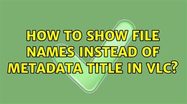 How to show file names instead of metadata title in VLC?
