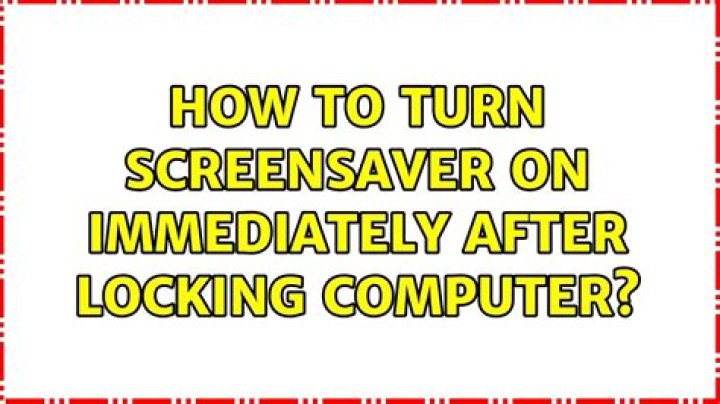 How to turn screensaver on immediately after locking computer?