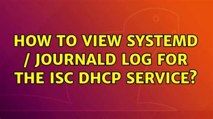How to view systemd / journald log for the isc dhcp service?