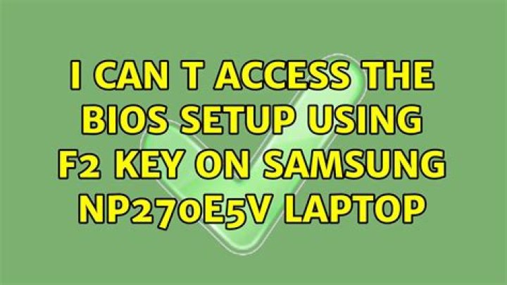 I can’t access the BIOS setup using F2 key on Samsung NP270E5V laptop