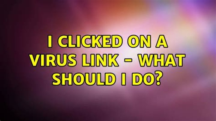 I clicked on a virus link - What should I do?