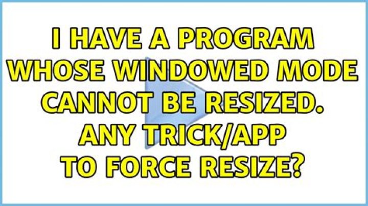 I have a program whose windowed mode cannot be resized. Any trick/app to force resize?
