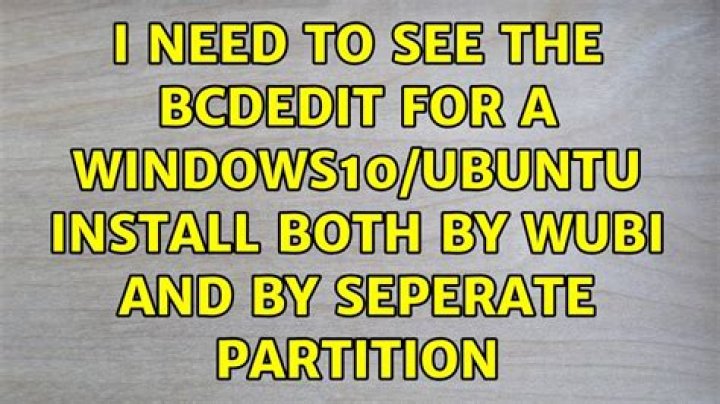 I need to see the BCDedit for a Windows10/Ubuntu install both by Wubi and by separate partition