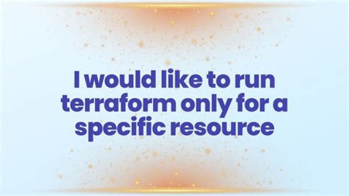I would like to run terraform only for a specific resource