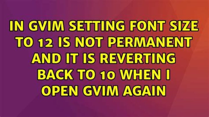 In gvim setting font size to 12 is not permanent and it is reverting back to 10 when I open gvim again