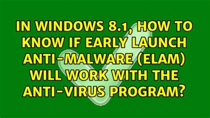 In Windows 8.1, how to know if Early Launch Anti-Malware (ELAM) will work with the Anti-Virus Program?