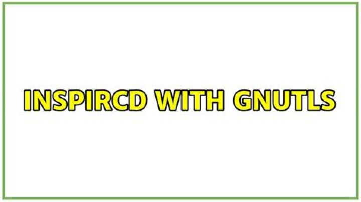 InspIRCd with gnutls