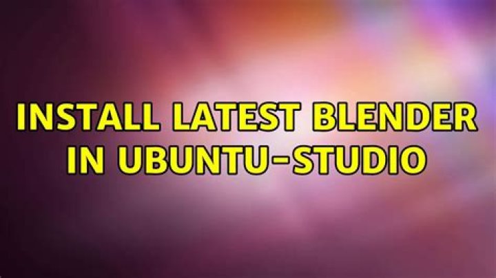 Install Latest Blender in Ubuntu-Studio