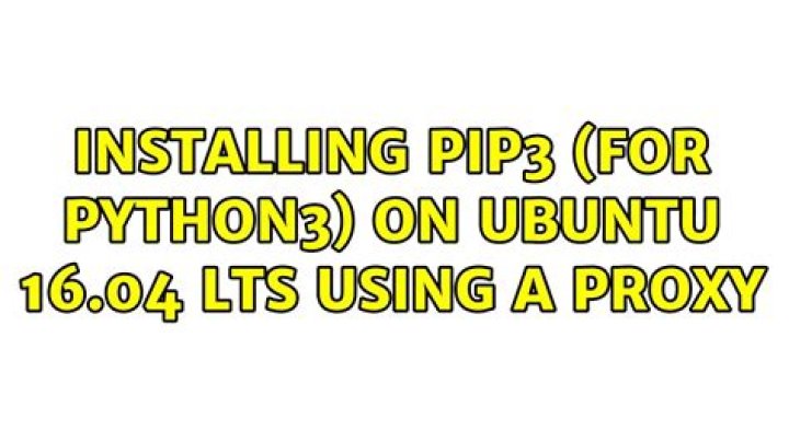 installing pip3 (for python3) on ubuntu 16.04 LTS using a proxy