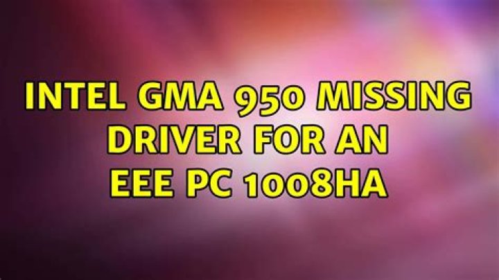 Intel GMA 950 missing driver for an EEE PC 1008HA