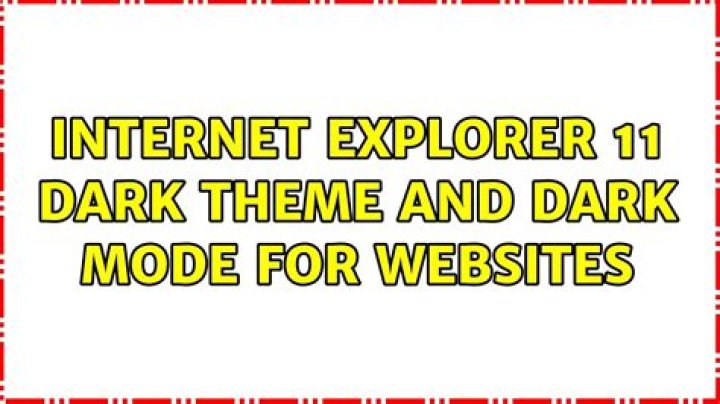 Internet Explorer 11 dark theme and dark mode for websites