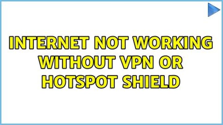 Internet not working without VPN or Hotspot shield