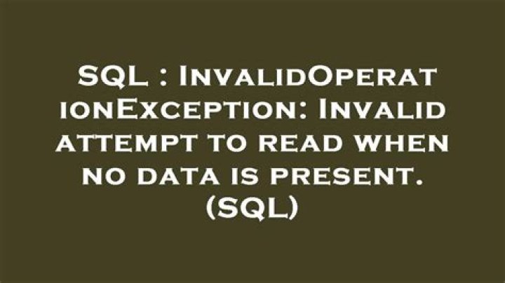 Invalid attempt to read when no data is present