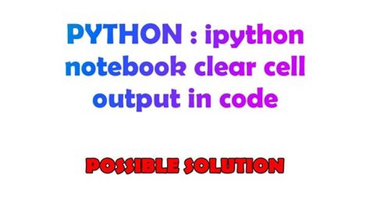 ipython notebook clear cell output in code