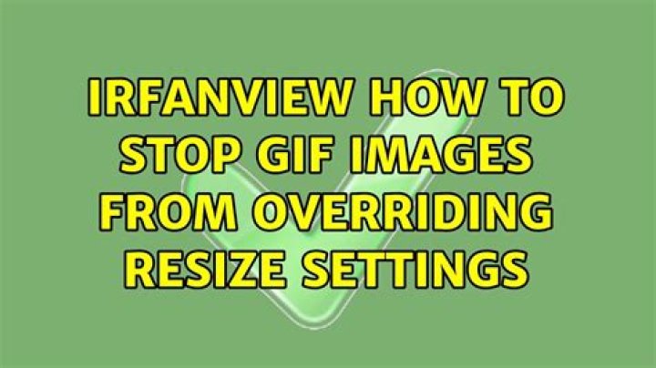 Irfanview: How to stop gif images from overriding resize settings