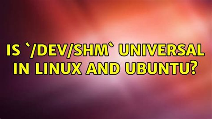 Is `/dev/shm` universal in Linux and Ubuntu?