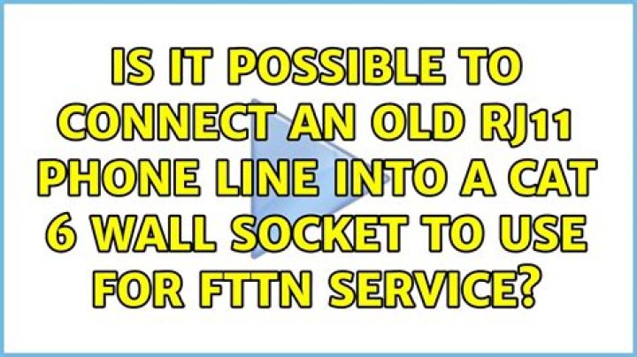 Is it possible to connect an old RJ11 phone line into a Cat 6 wall socket to use for FTTN service?