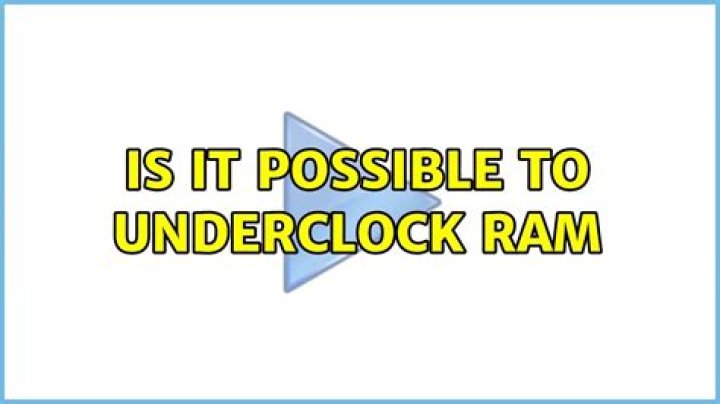 Is it possible to underclock ram