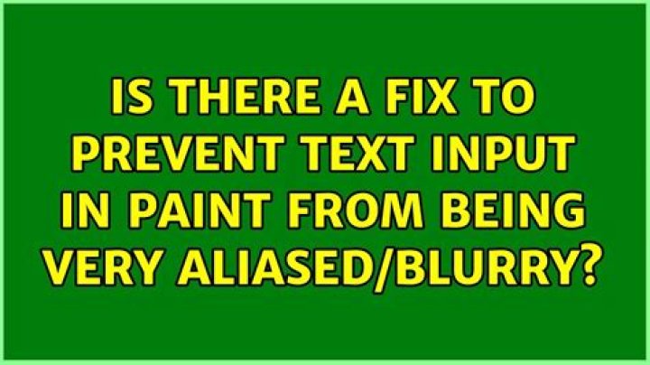 Is there a fix to prevent text input in paint from being very aliased/blurry?
