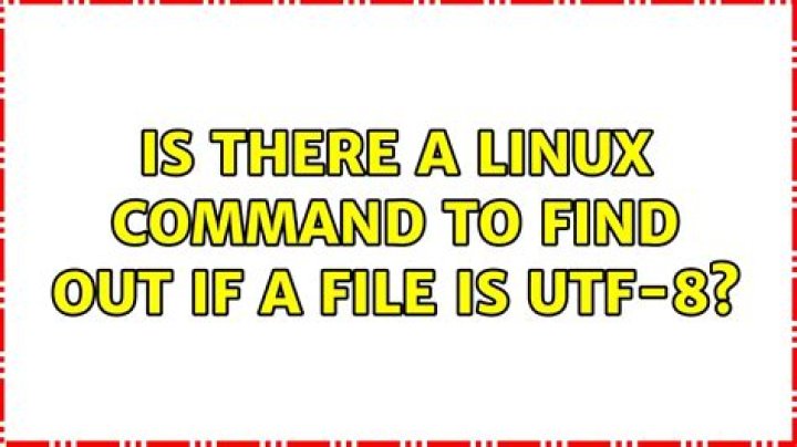 Is there a Linux command to find out if a file is UTF-8?