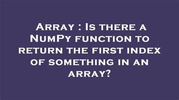 Is there a NumPy function to return the first index of something in an array?