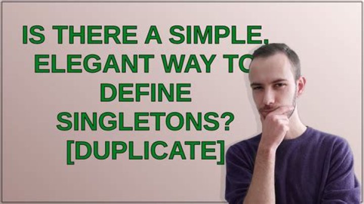 Is there a simple, elegant way to define singletons? [duplicate]