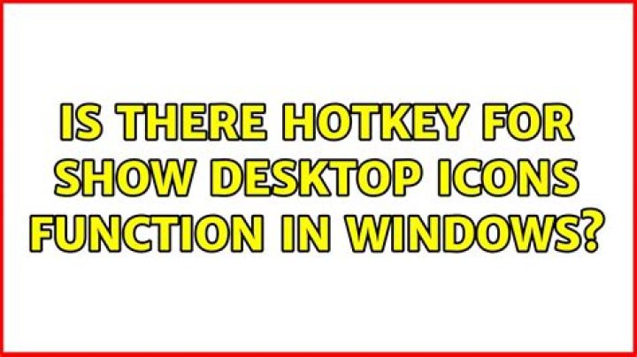 Is there hotkey for Show Desktop Icons function in Windows?