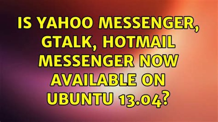 Is Yahoo Messenger, Gtalk, Hotmail Messenger now available on ubuntu 13.04?