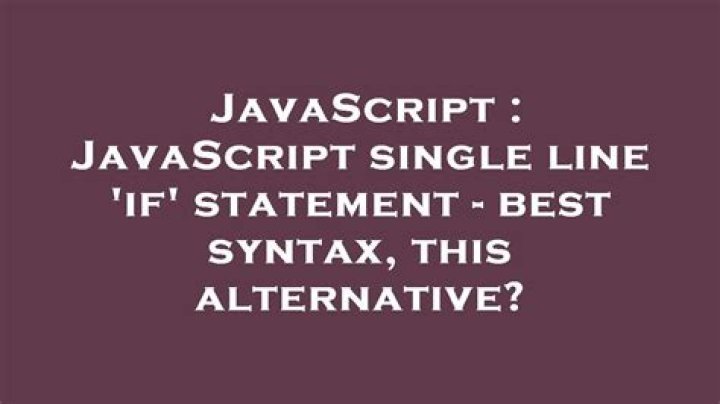JavaScript single line 'if' statement - best syntax, this alternative? [closed]