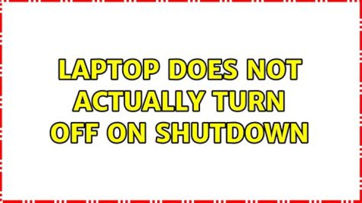 Laptop does not actually turn off on shutdown