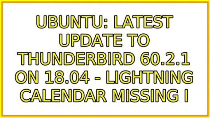 Latest update to Thunderbird 60.2.1 on 18.04 - Lightning calendar missing